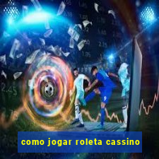 como jogar roleta cassino