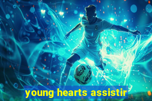 young hearts assistir