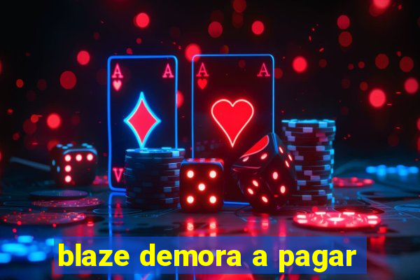 blaze demora a pagar