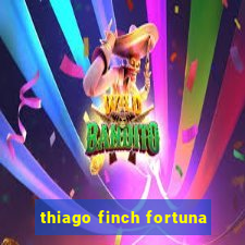 thiago finch fortuna