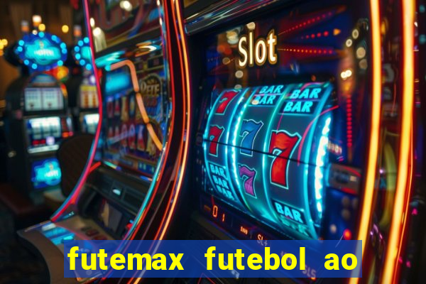 futemax futebol ao vivo atualizado