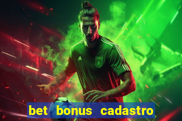 bet bonus cadastro sem deposito