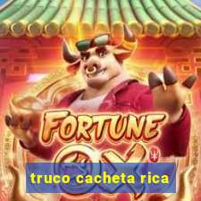 truco cacheta rica