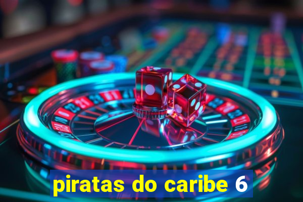 piratas do caribe 6