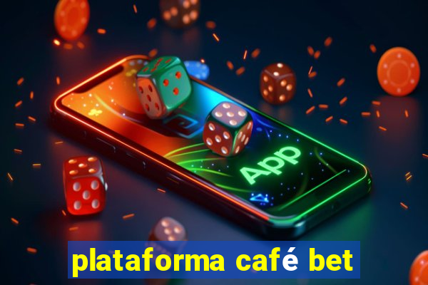 plataforma café bet