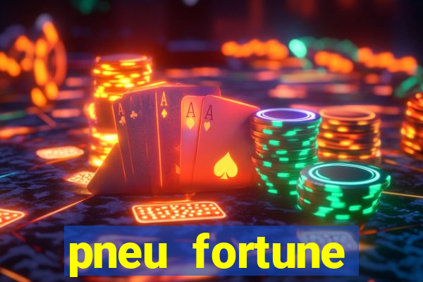 pneu fortune reclame aqui