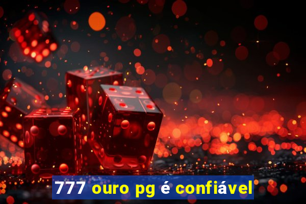 777 ouro pg é confiável