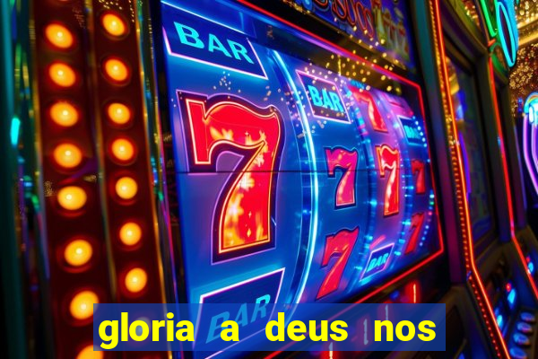 gloria a deus nos altos ceus letra