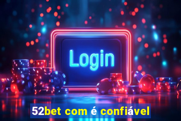 52bet com é confiável