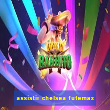 assistir chelsea futemax