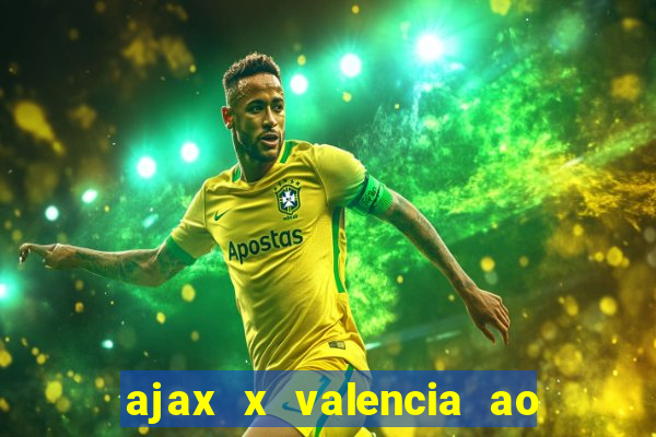 ajax x valencia ao vivo futemax