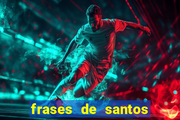 frases de santos sobre musica