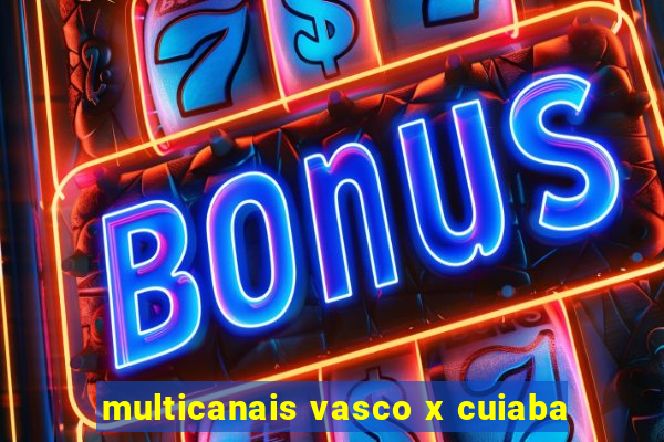 multicanais vasco x cuiaba