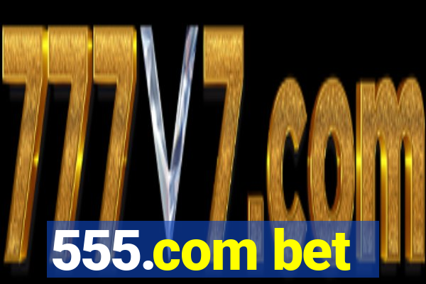 555.com bet