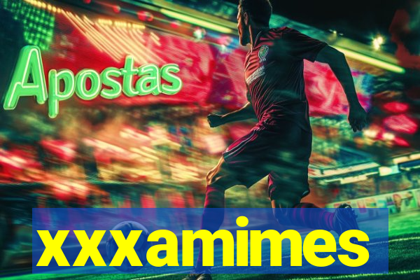 xxxamimes