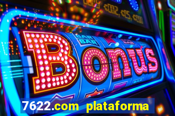 7622.com plataforma de jogos