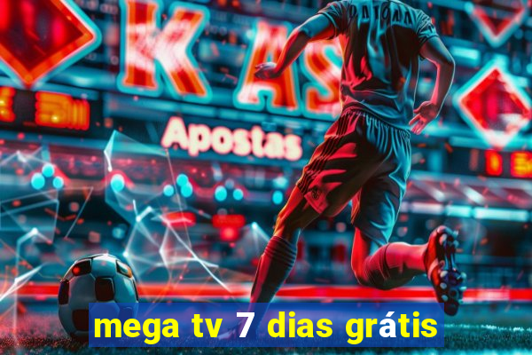 mega tv 7 dias grátis