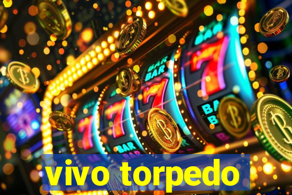 vivo torpedo