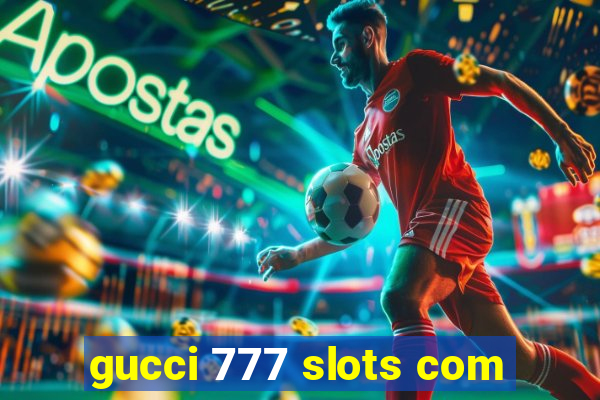 gucci 777 slots com