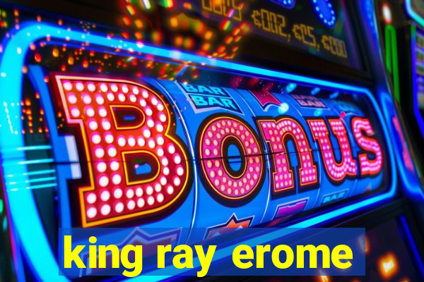 king ray erome