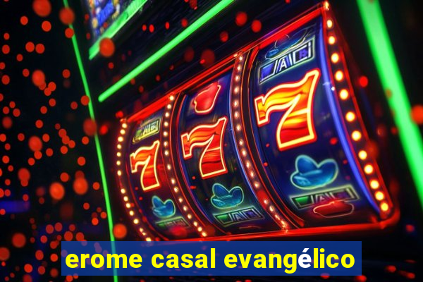 erome casal evangélico