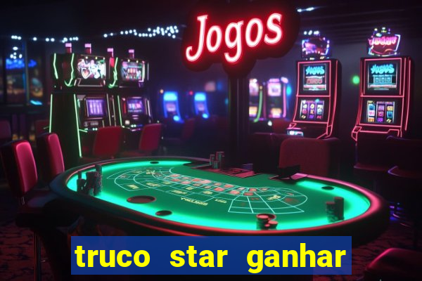 truco star ganhar dinheiro de verdade