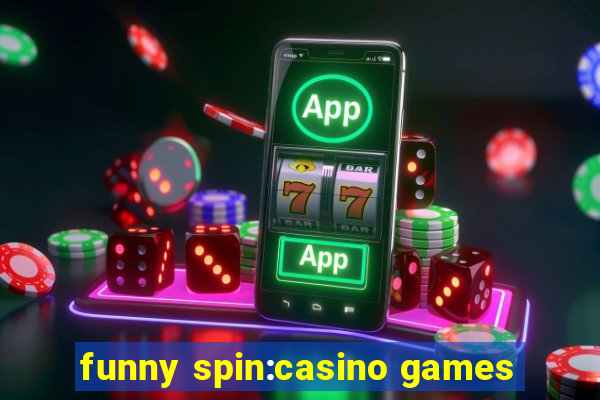 funny spin:casino games