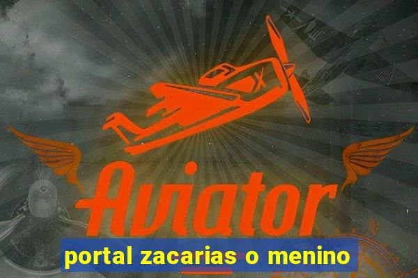 portal zacarias o menino