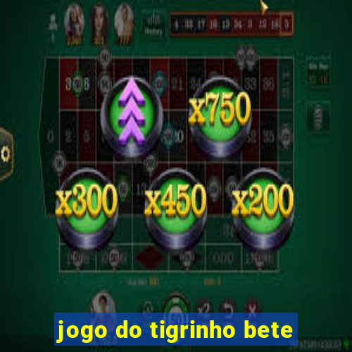 jogo do tigrinho bete