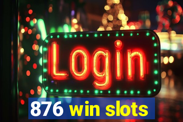 876 win slots