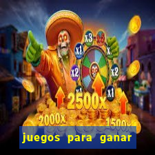 juegos para ganar dinero de verdad gratis