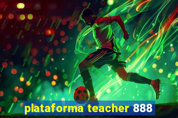 plataforma teacher 888