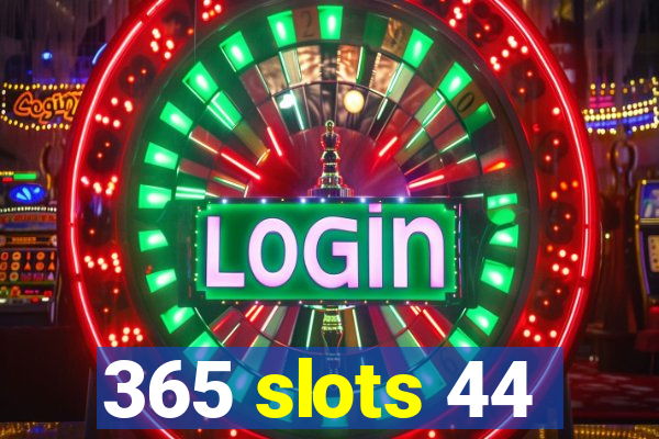 365 slots 44