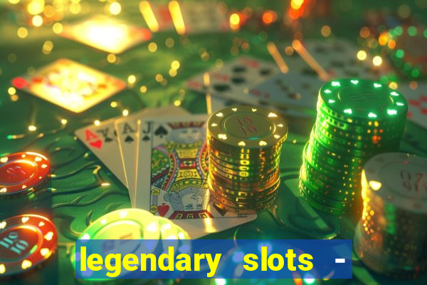 legendary slots - casino games