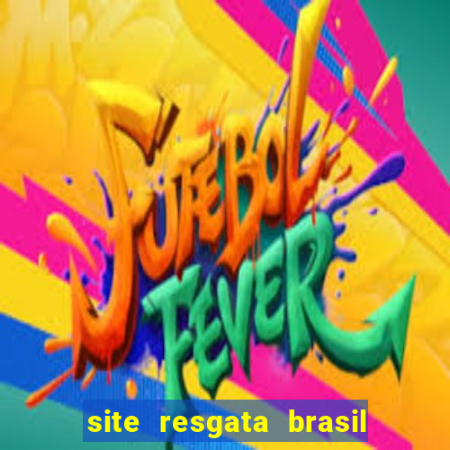 site resgata brasil é confiável