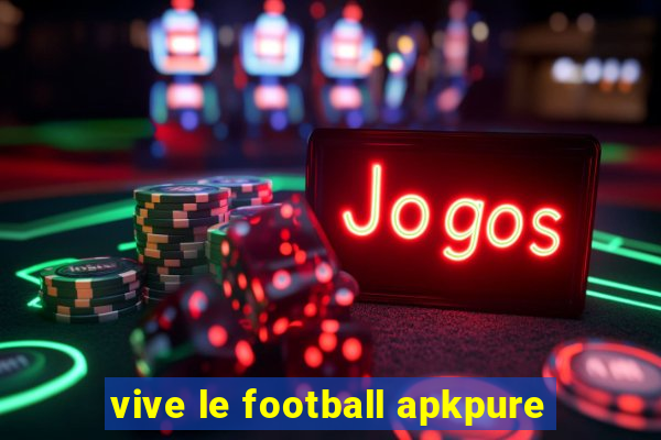 vive le football apkpure