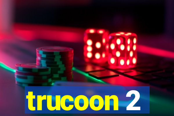 trucoon 2