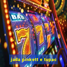 jada pinkett e tupac