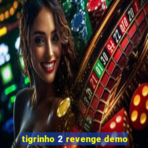 tigrinho 2 revenge demo