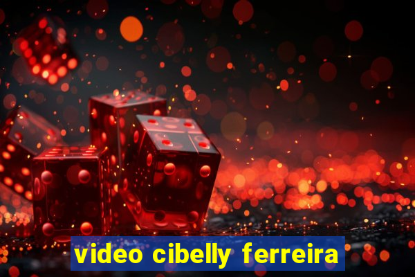 video cibelly ferreira