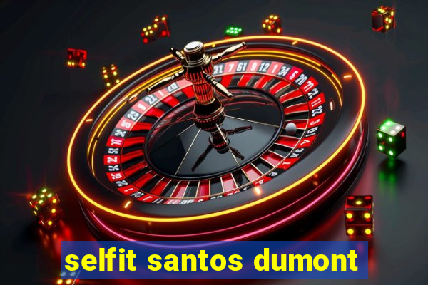 selfit santos dumont