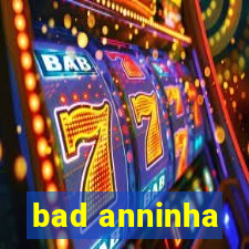 bad anninha