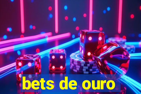 bets de ouro