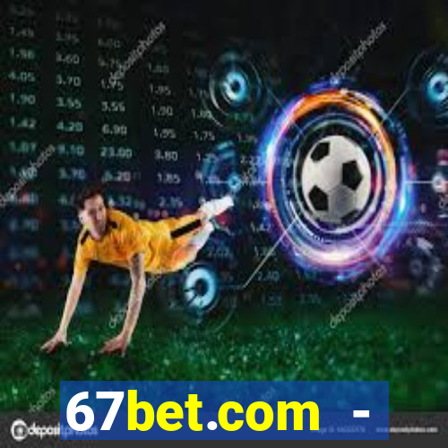 67bet.com - caça-níqueis online cassino