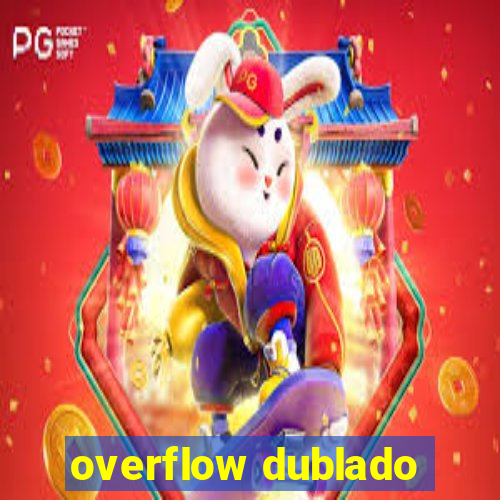 overflow dublado