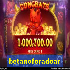 betanoforadoar