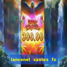 lancenet santos fc ultimas noticias