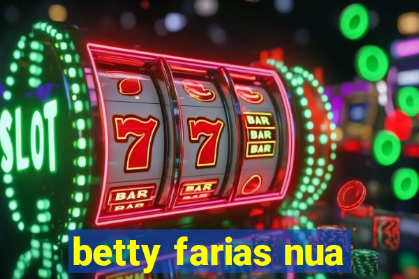 betty farias nua