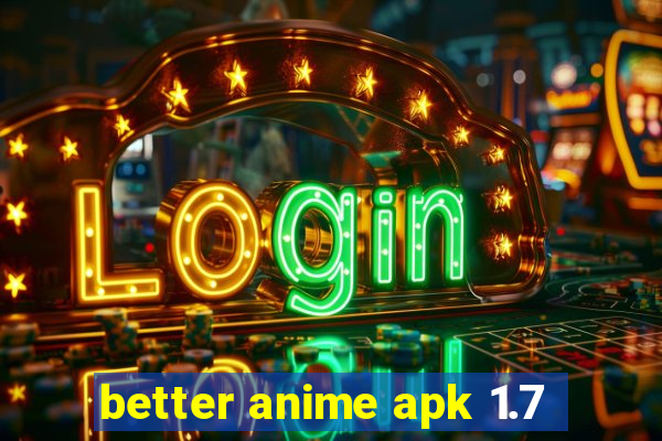 better anime apk 1.7