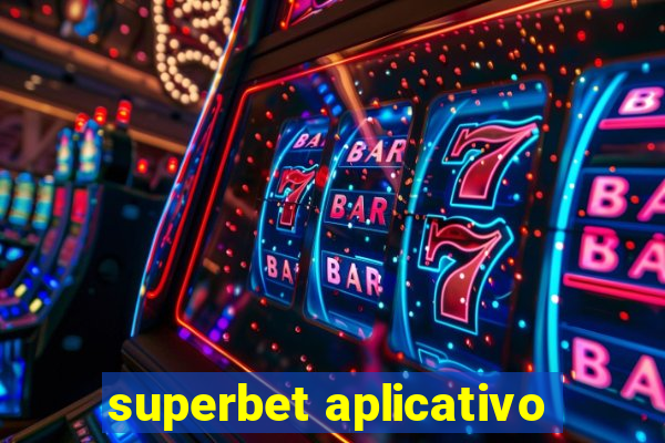 superbet aplicativo